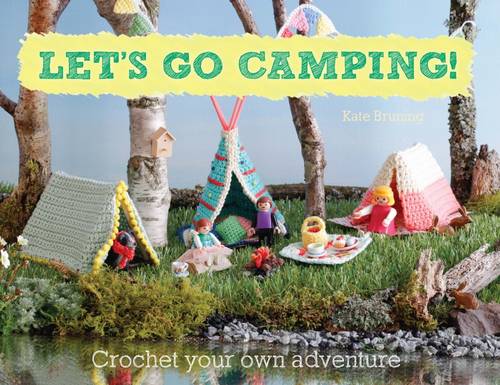 Let's Go Camping! Crochet your own adventure, Kate Bruning, Excellent - Afbeelding 1 van 1